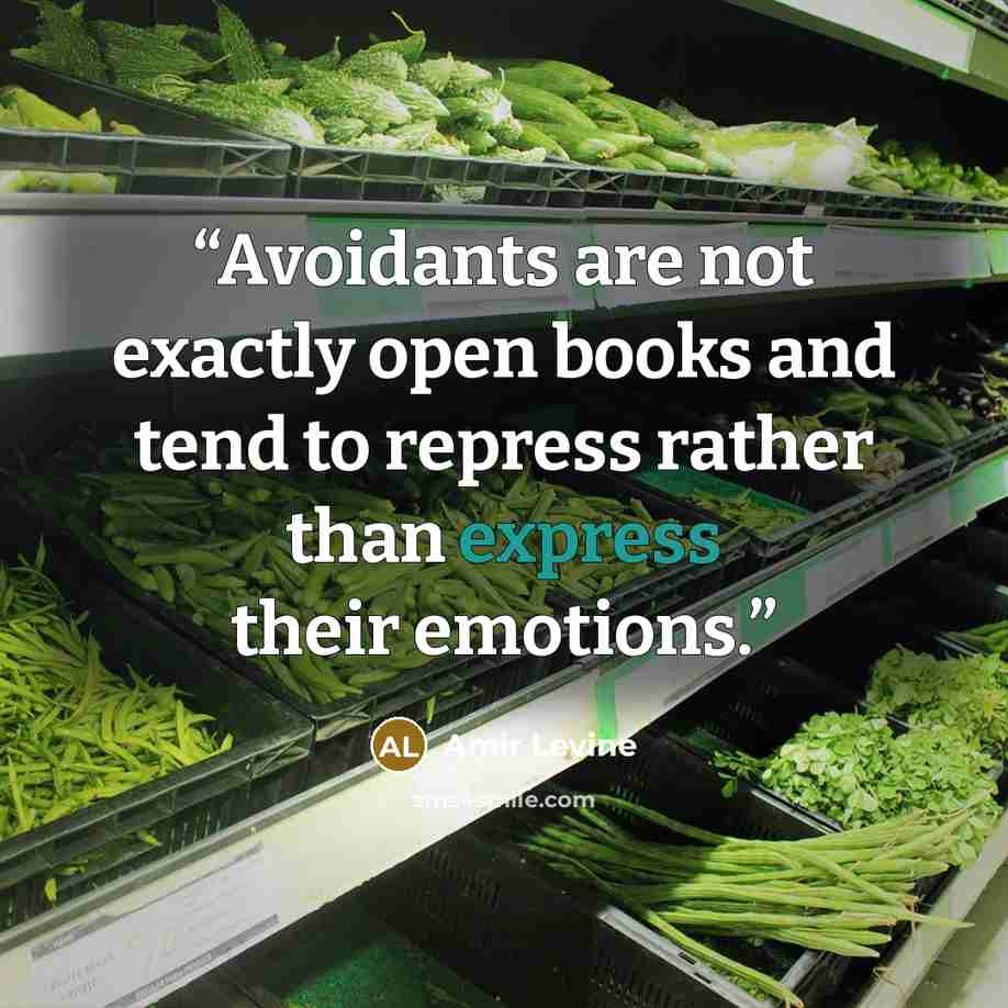 “Avoidants are not exactly open books and tend to repress rather than express their emotions.” quote by Amir Levine