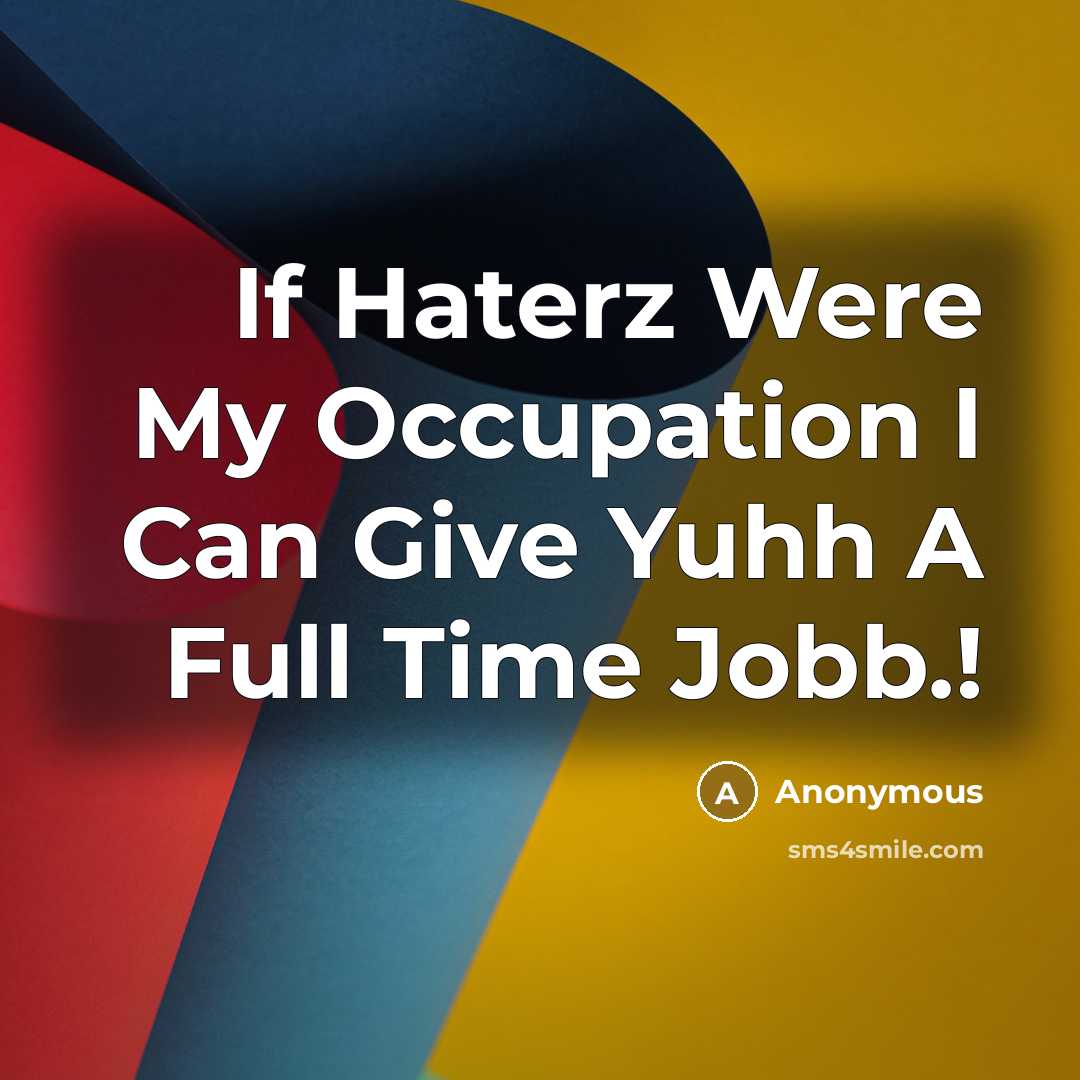 “If Haterz Were My Occupation I Can Give Yuhh A Full Time Jobb.!” quote by Anonymous