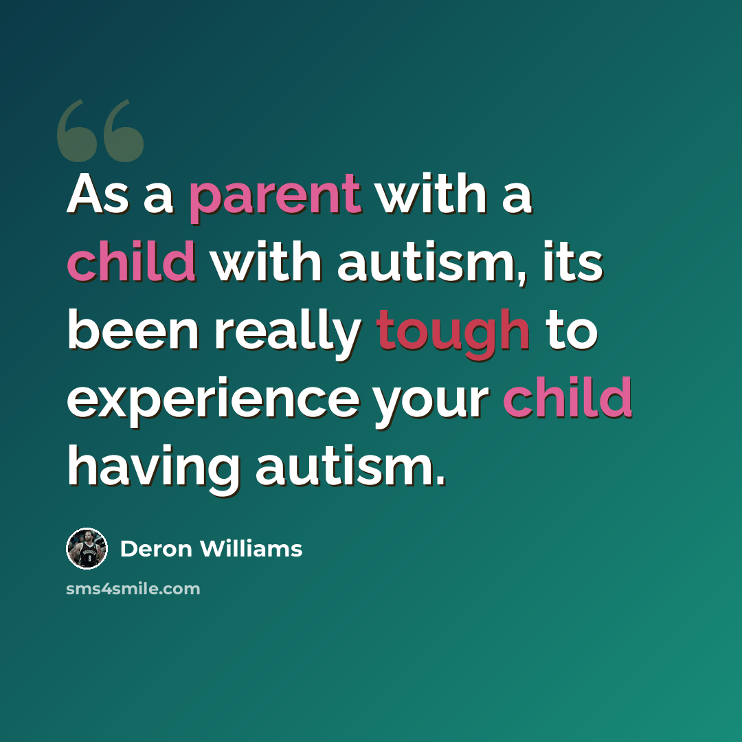 “As a parent with a child with autism, its been really tough to experience your child having autism.” quote by Deron Williams