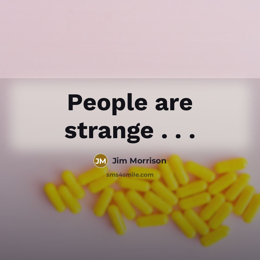 “People are strange . . .” quote by Jim Morrison