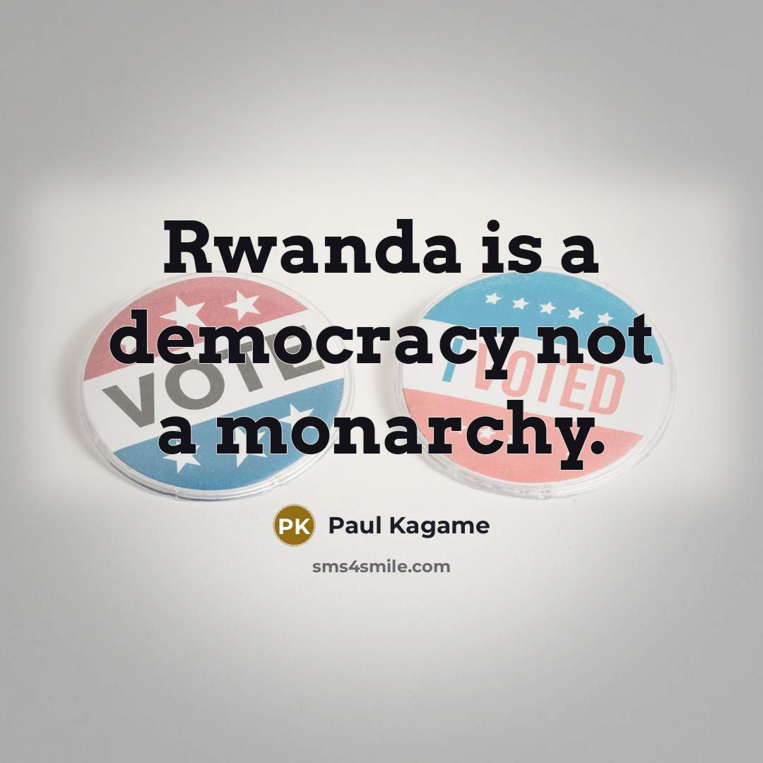 “Rwanda is a democracy not a monarchy.” quote by Paul Kagame