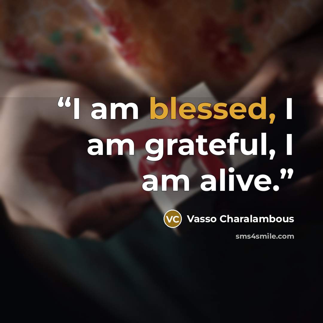 “I am blessed, I am grateful, I am alive.” quote by Vasso Charalambous