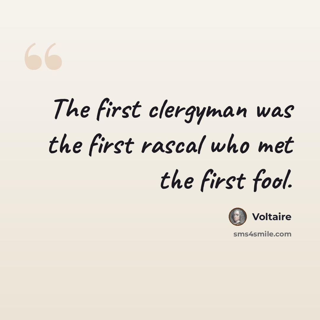 “The first clergyman was the first rascal who met the first fool.” quote by Voltaire