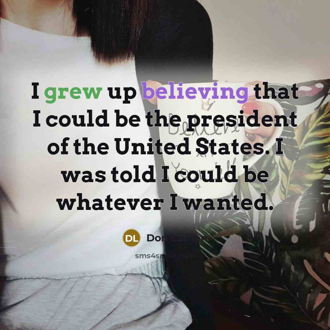 “I grew up believing that I could be the president of the United States. I was told I could be whatever I wanted.” quote by Don Lemon