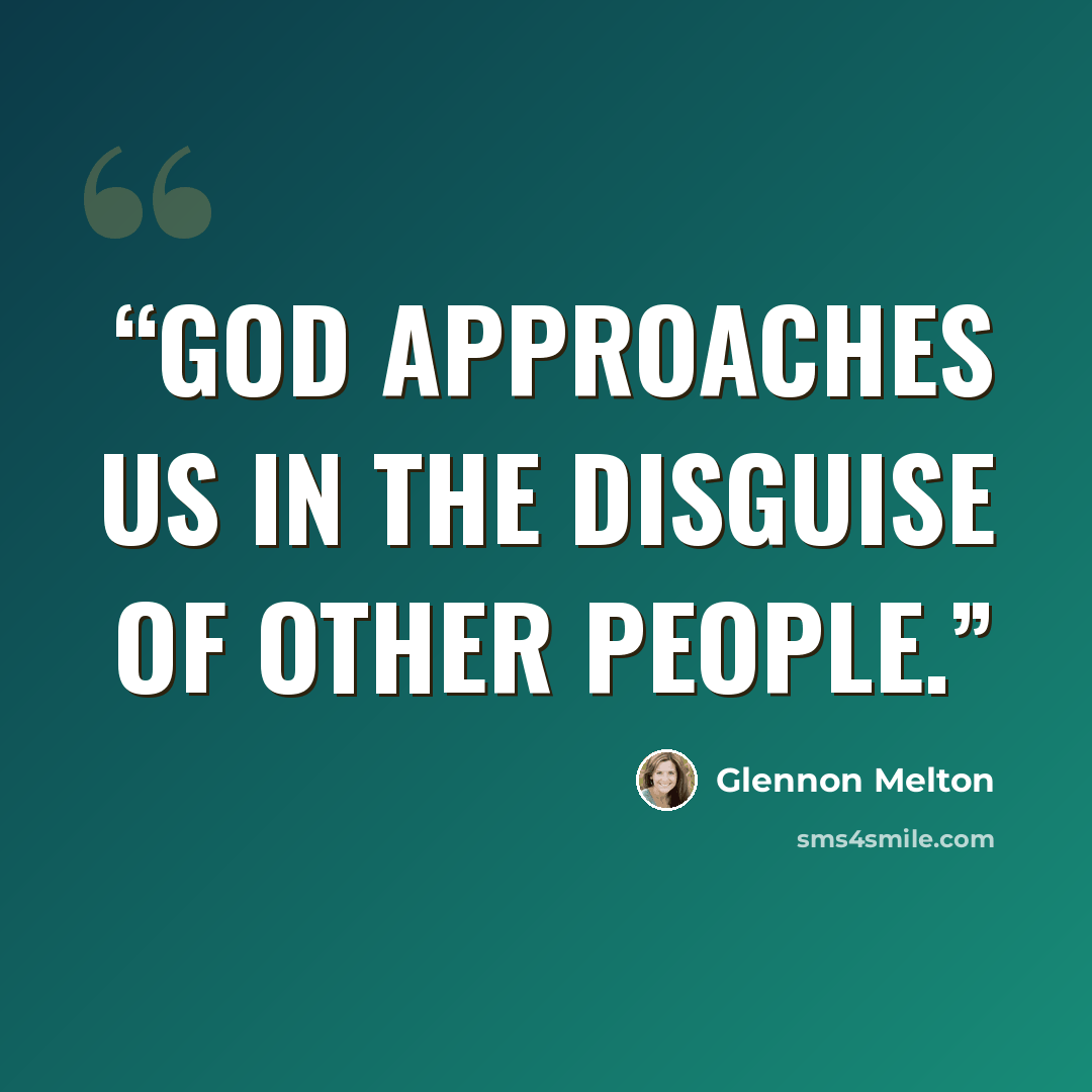 “God approaches us in the disguise of other people.” quote by Glennon Melton