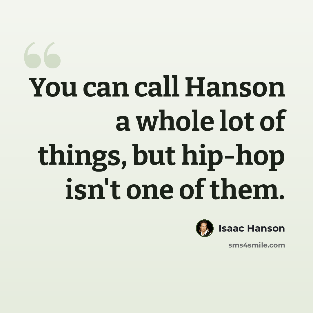 “You can call Hanson a whole lot of things, but hip-hop isn't one of them.” quote by Isaac Hanson