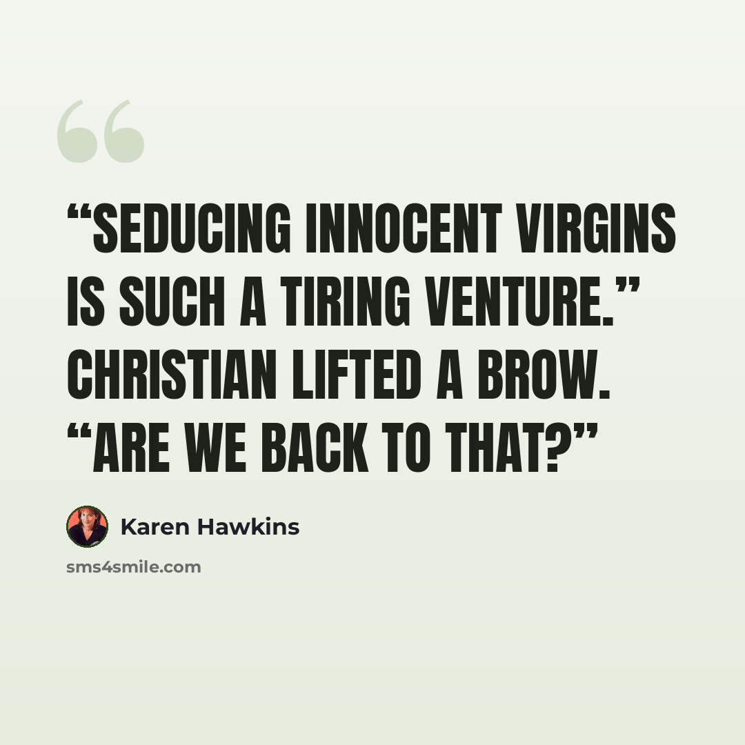 “Seducing innocent virgins is such a tiring venture.” Christian lifted a brow. “Are we back to that?” quote by Karen Hawkins