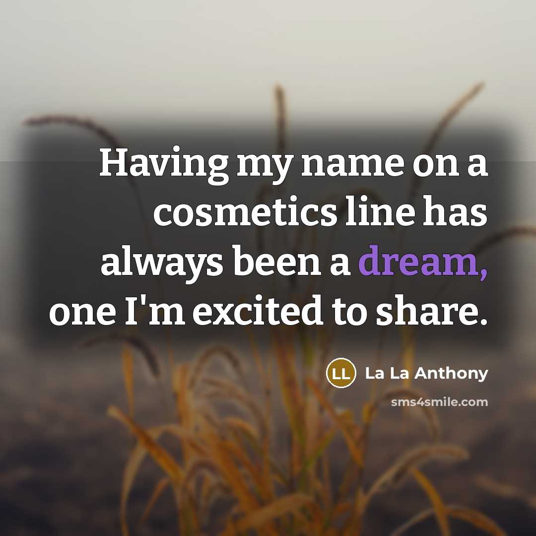 “Having my name on a cosmetics line has always been a dream, one I'm excited to share.” quote by La La Anthony