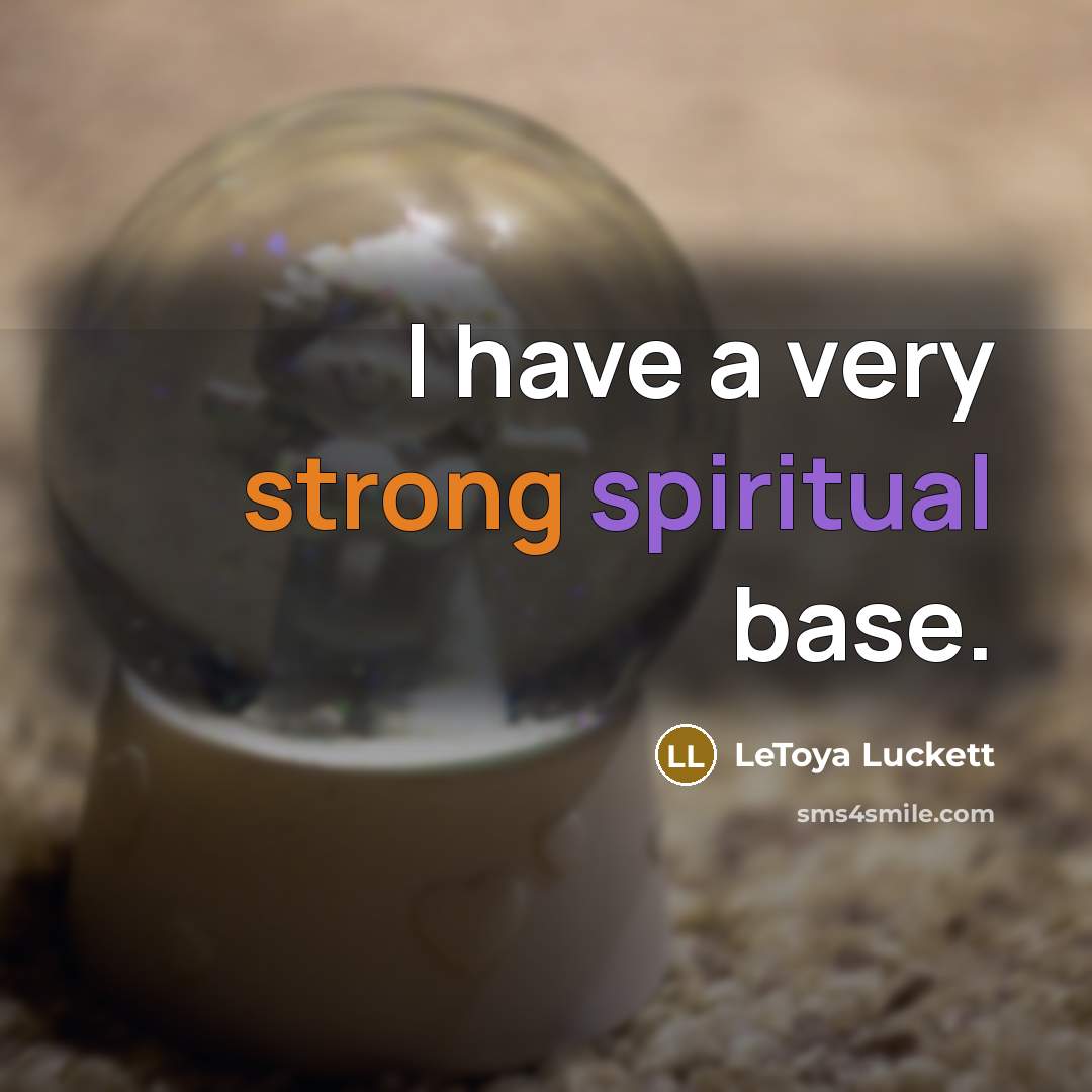 “I have a very strong spiritual base.” quote by LeToya Luckett