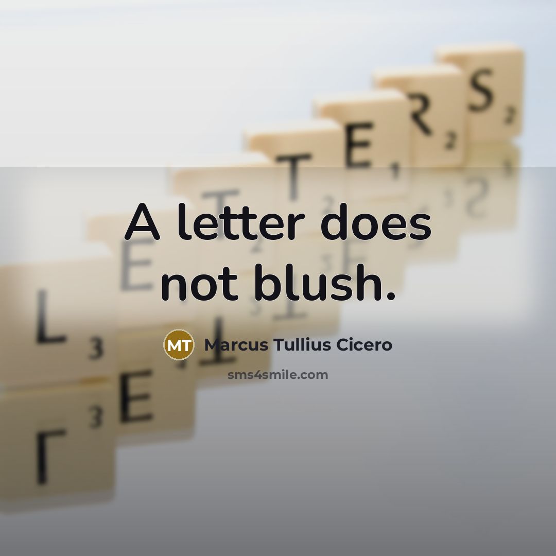 “A letter does not blush.” quote by Marcus Tullius Cicero