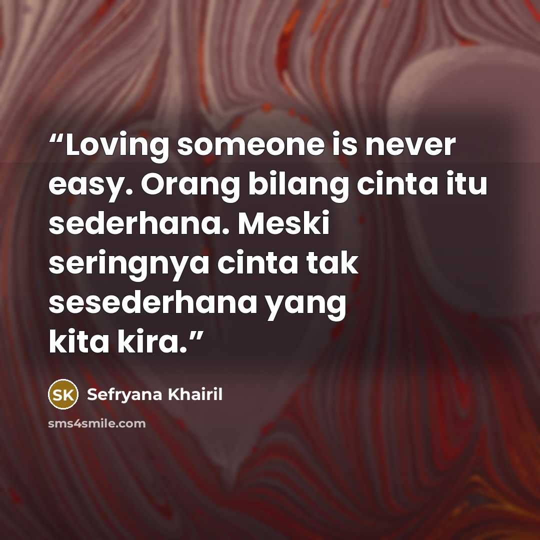 “Loving someone is never easy. Orang bilang cinta itu sederhana. Meski seringnya cinta tak sesederhana yang kita kira.” quote by Sefryana Khairil