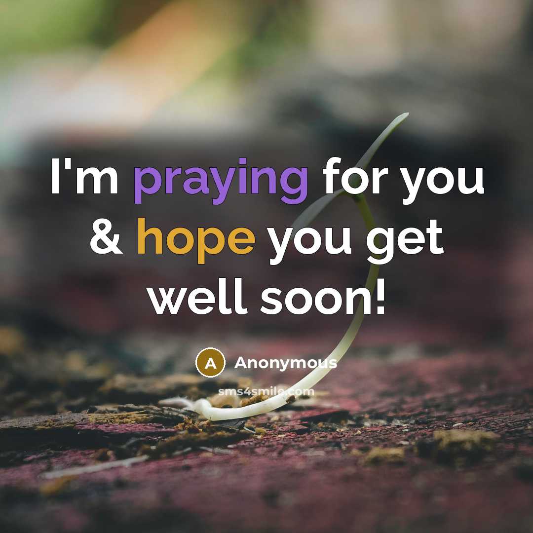 “I'm praying for you & hope you get well soon!” quote by Anonymous