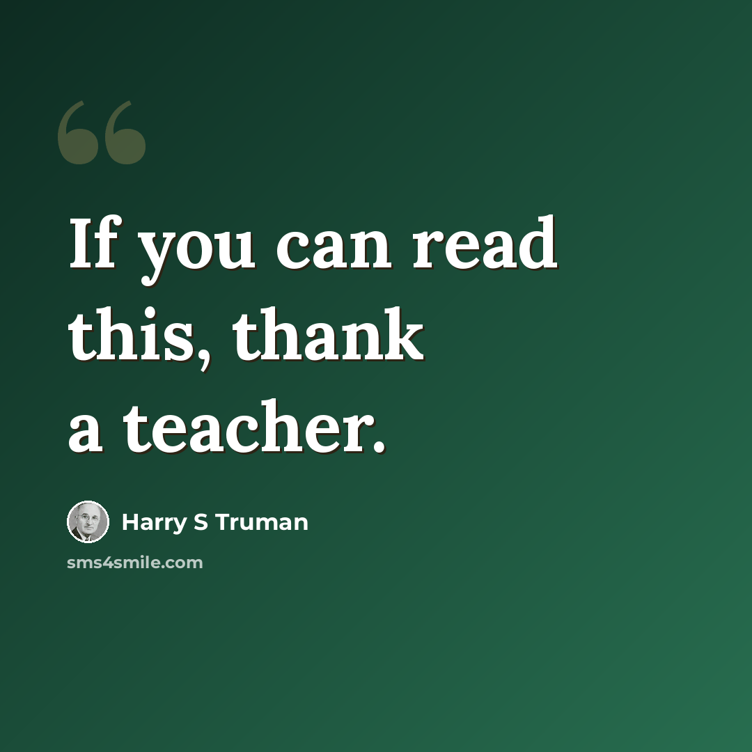 “If you can read this, thank a teacher.” quote by Harry S Truman
