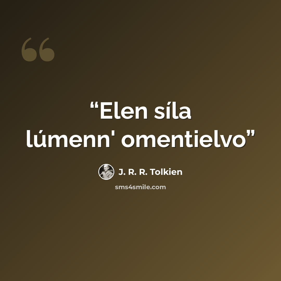 “Elen síla lúmenn' omentielvo” quote by J. R. R. Tolkien