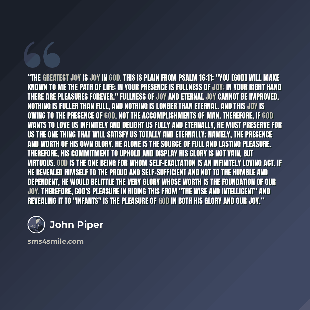 “The greatest joy is joy in God. This is plain from Psalm 16:11: "You [God] will make known to me the path of life; in Your presence is fullness of joy; in Your right hand there are pleasures forever." Fullness of joy and eternal joy cannot be improved. Nothing is fuller than full, and nothing is…” quote by John Piper