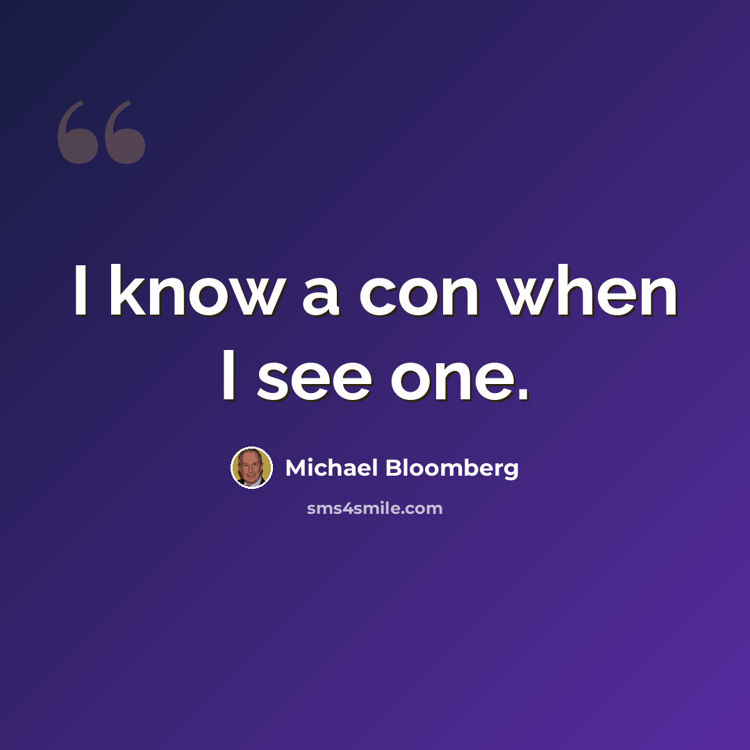 “I know a con when I see one.” quote by Michael Bloomberg