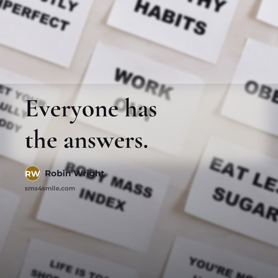“Everyone has the answers.” quote by Robin Wright