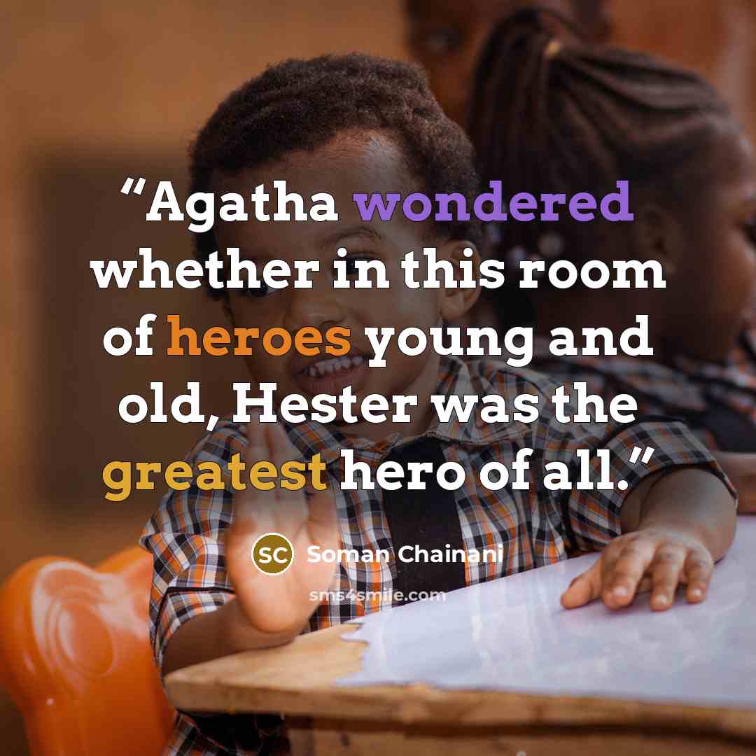“Agatha wondered whether in this room of heroes young and old, Hester was the greatest hero of all.” quote by Soman Chainani