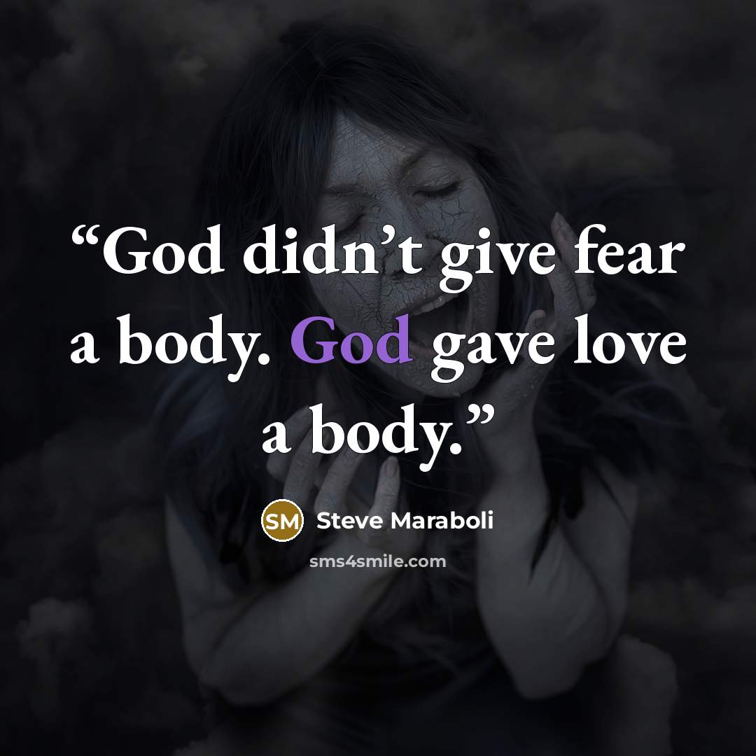 “God didn’t give fear a body. God gave love a body.” quote by Steve Maraboli
