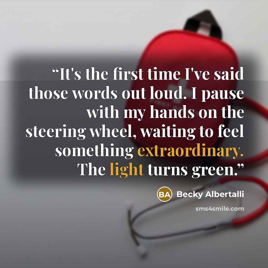 “It's the first time I've said those words out loud. I pause with my hands on the steering wheel, waiting to feel something extraordinary. The light turns green.” quote by Becky Albertalli