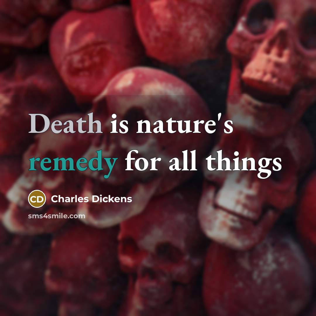 “Death is nature's remedy for all things” quote by Charles Dickens