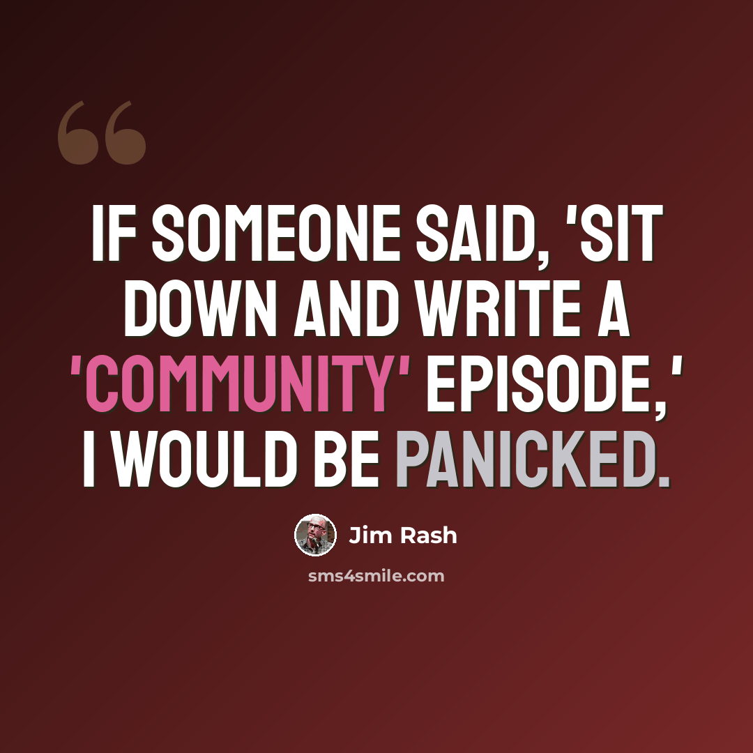 “If someone said, 'Sit down and write a 'Community' episode,' I would be panicked.” quote by Jim Rash
