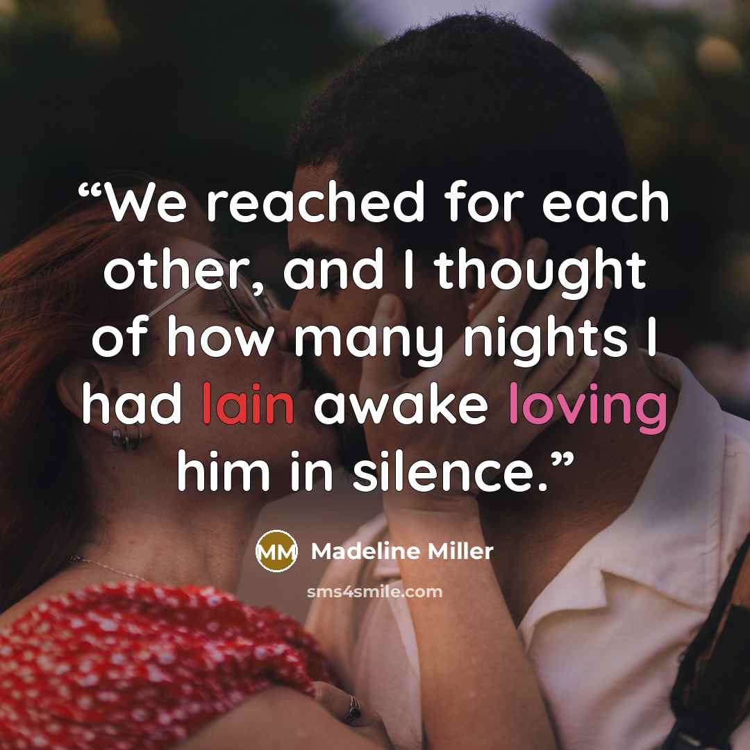 “We reached for each other, and I thought of how many nights I had lain awake loving him in silence.” quote by Madeline Miller