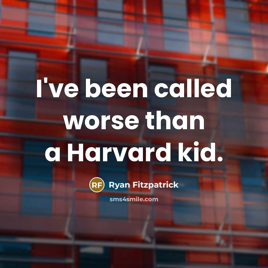 “I've been called worse than a Harvard kid.” quote by Ryan Fitzpatrick