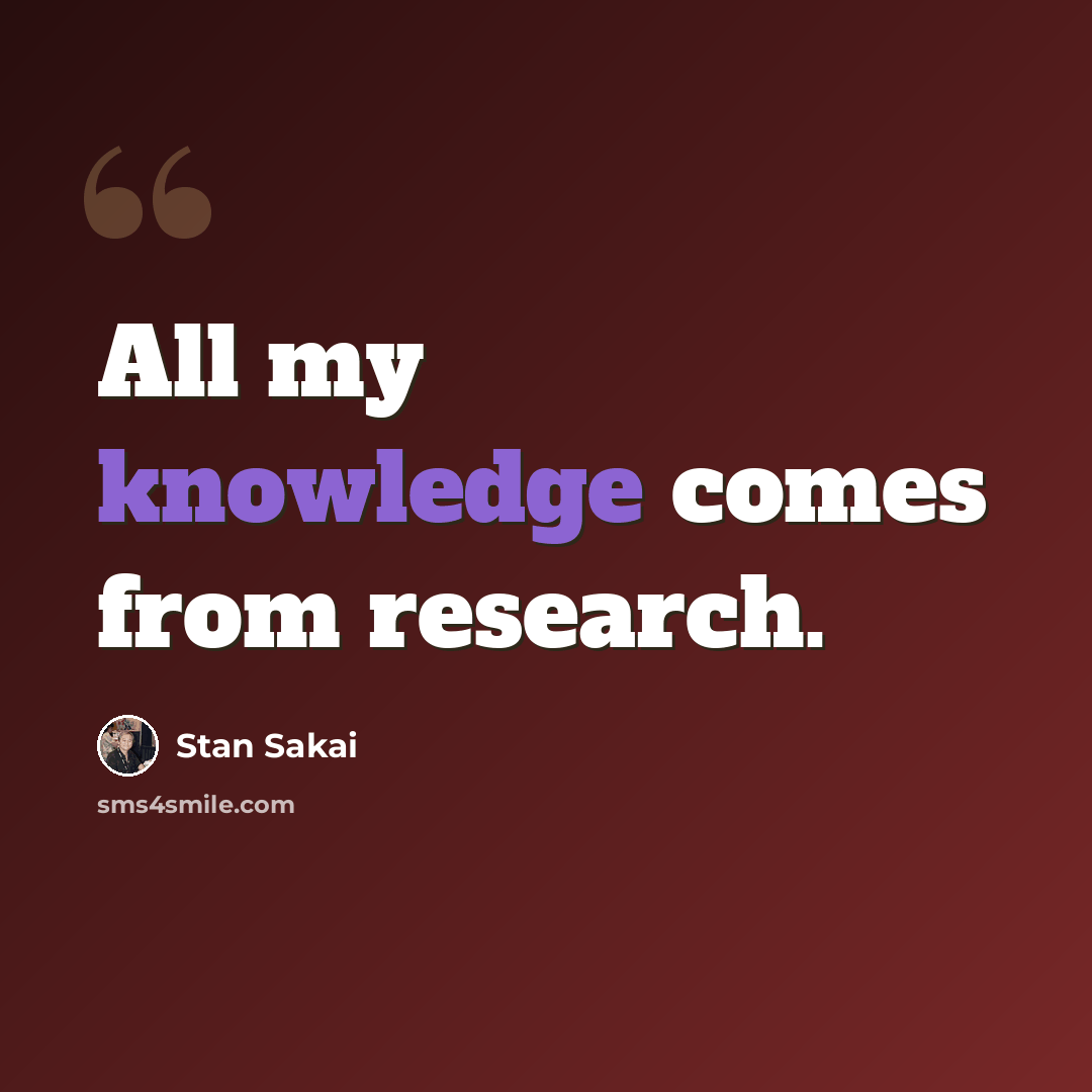 “All my knowledge comes from research.” quote by Stan Sakai