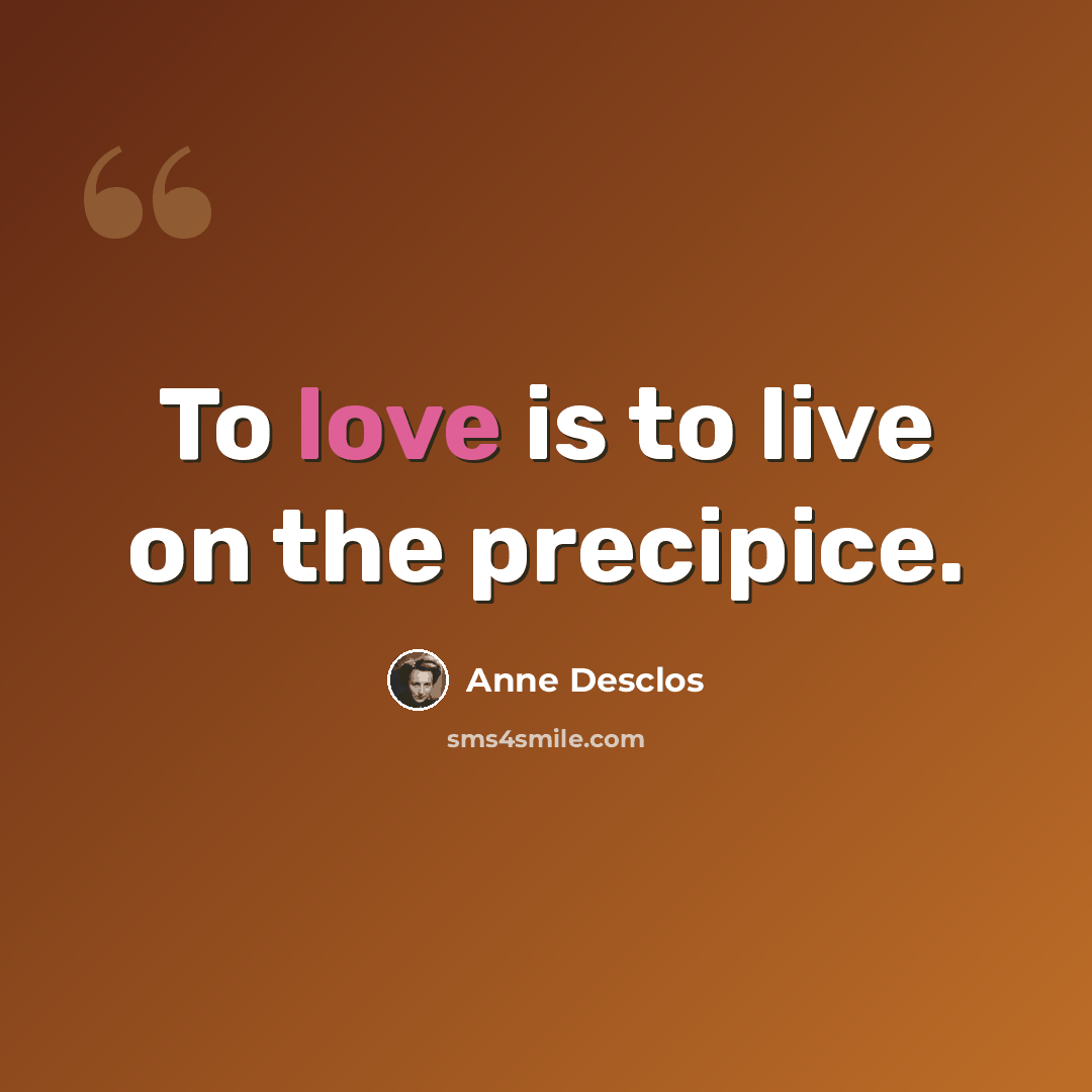 “To love is to live on the precipice.” quote by Anne Desclos