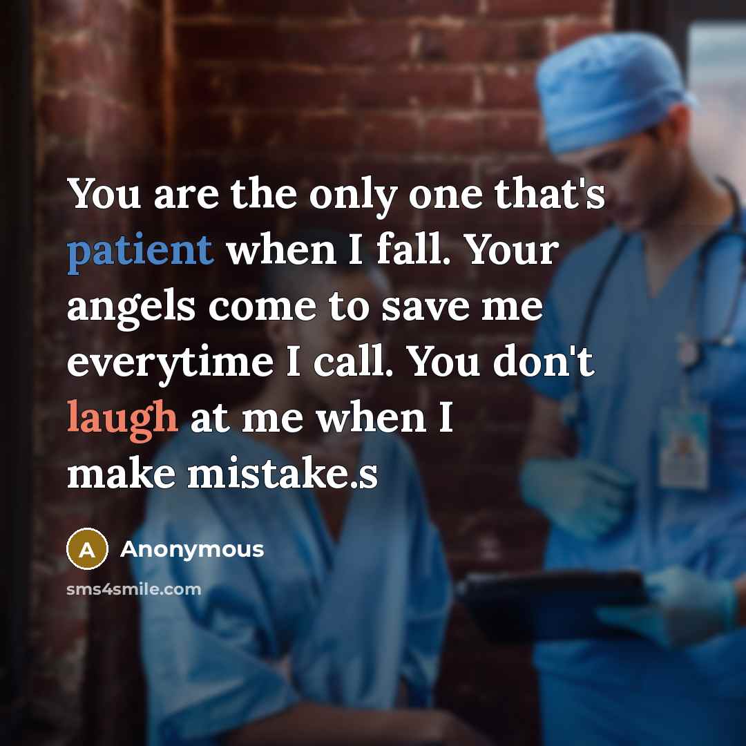 “You are the only one that's patient when I fall. Your angels come to save me everytime I call. You don't laugh at me when I make mistake.s” quote by Anonymous