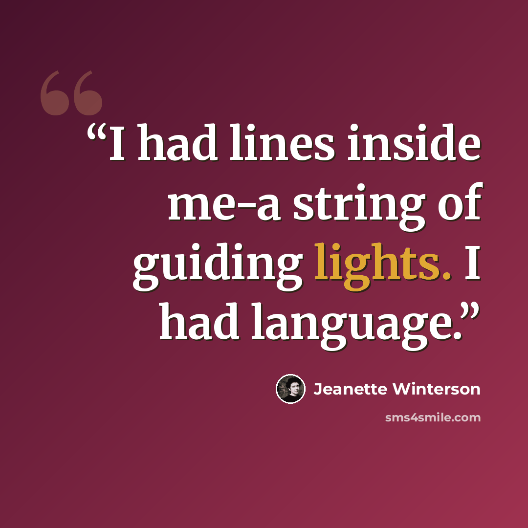 “I had lines inside me-a string of guiding lights. I had language.” quote by Jeanette Winterson