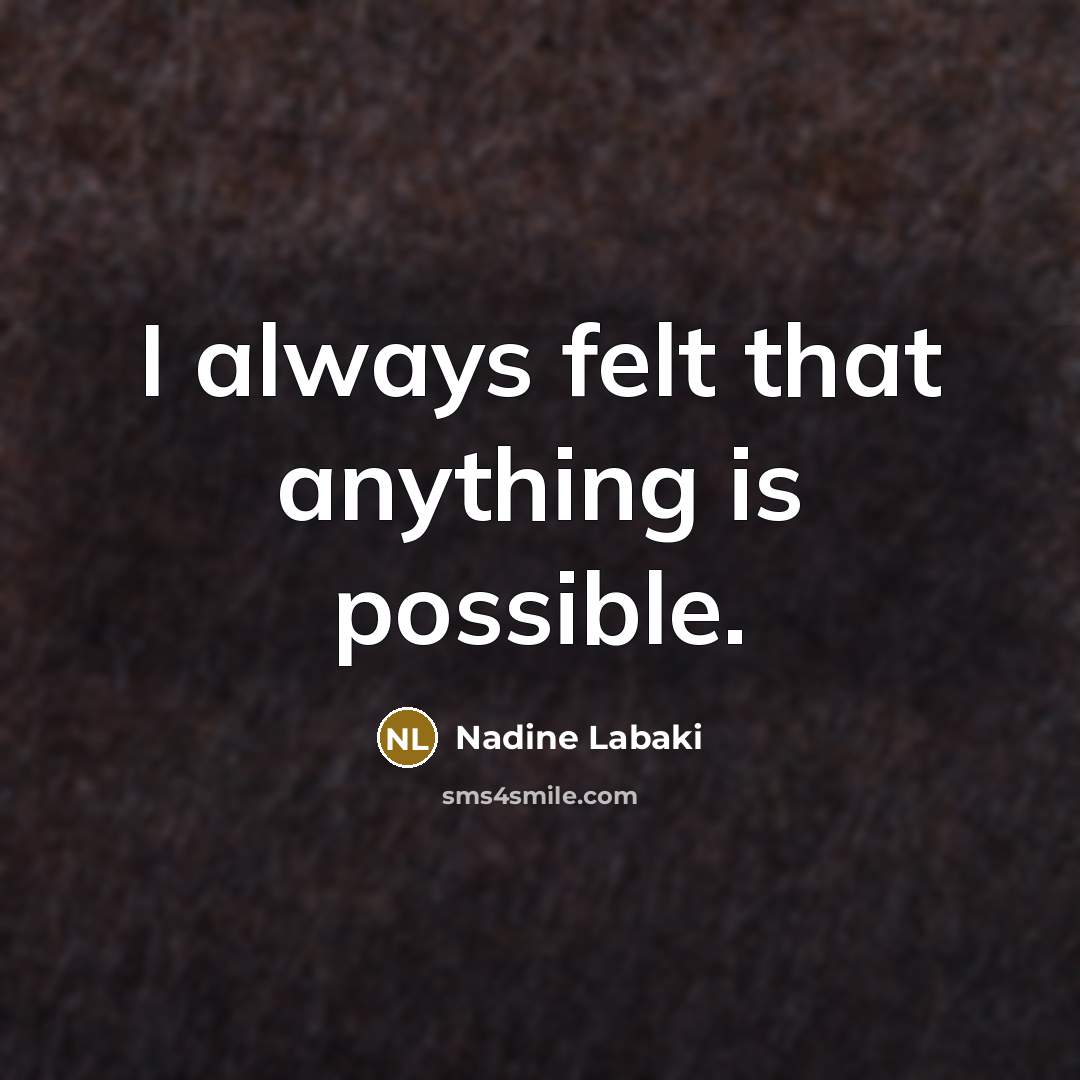 “I always felt that anything is possible.” quote by Nadine Labaki