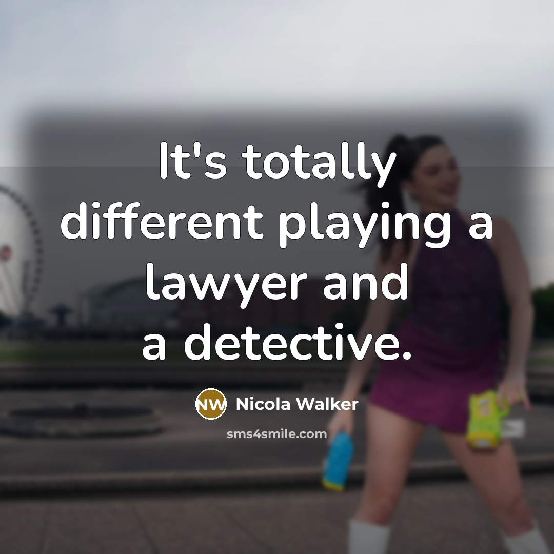 “It's totally different playing a lawyer and a detective.” quote by Nicola Walker