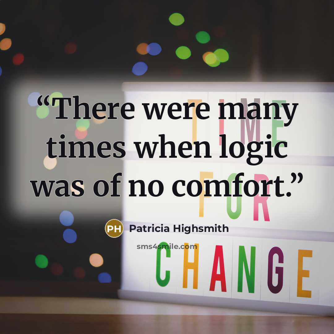“There were many times when logic was of no comfort.” quote by Patricia Highsmith