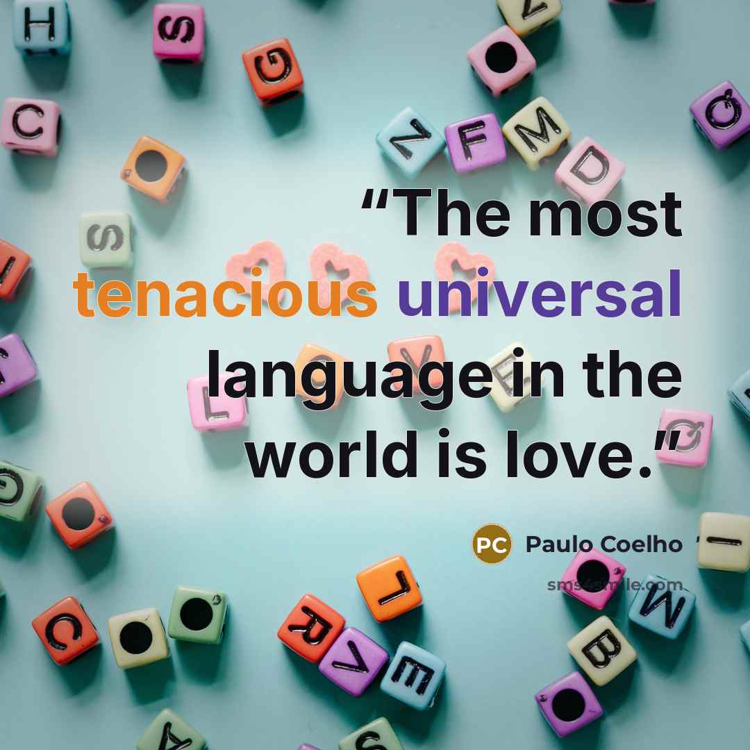 “The most tenacious universal language in the world is love.” quote by Paulo Coelho