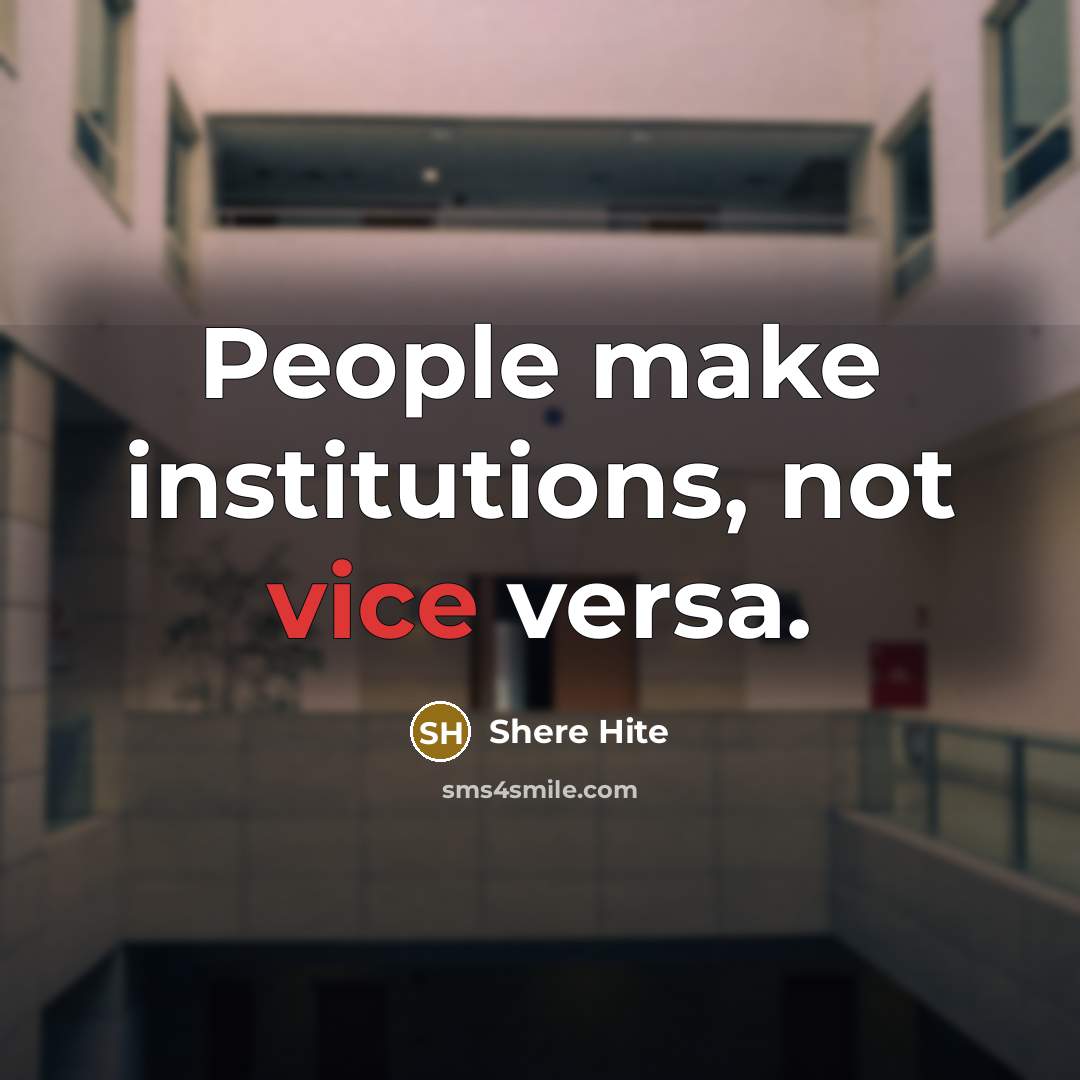 “People make institutions, not vice versa.” quote by Shere Hite
