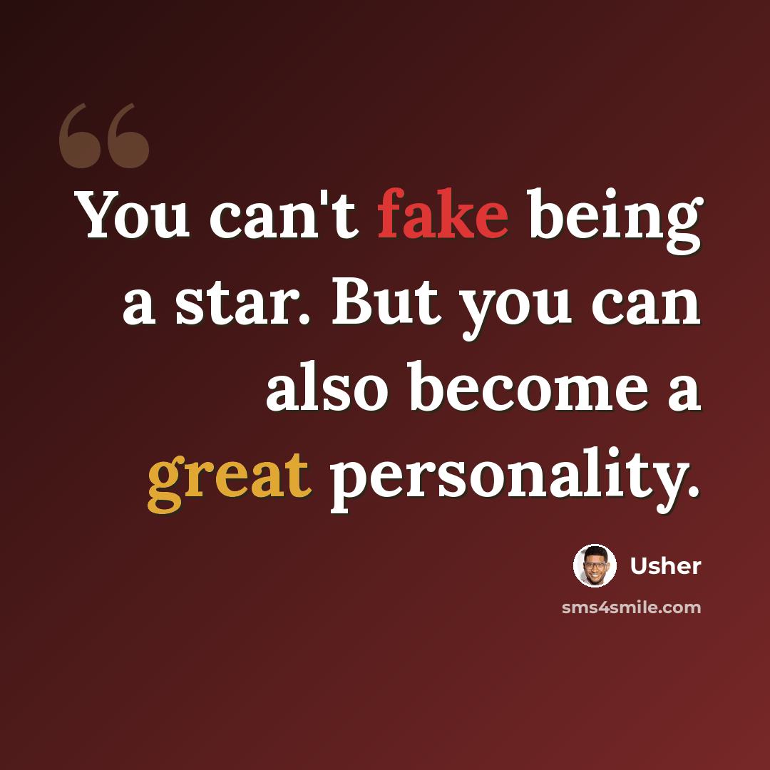 “You can't fake being a star. But you can also become a great personality.” quote by Usher