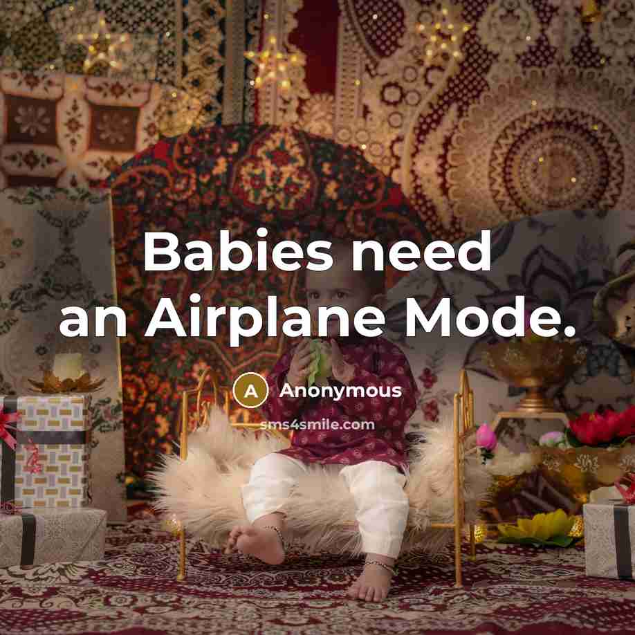 “Babies need an Airplane Mode.” quote by Anonymous