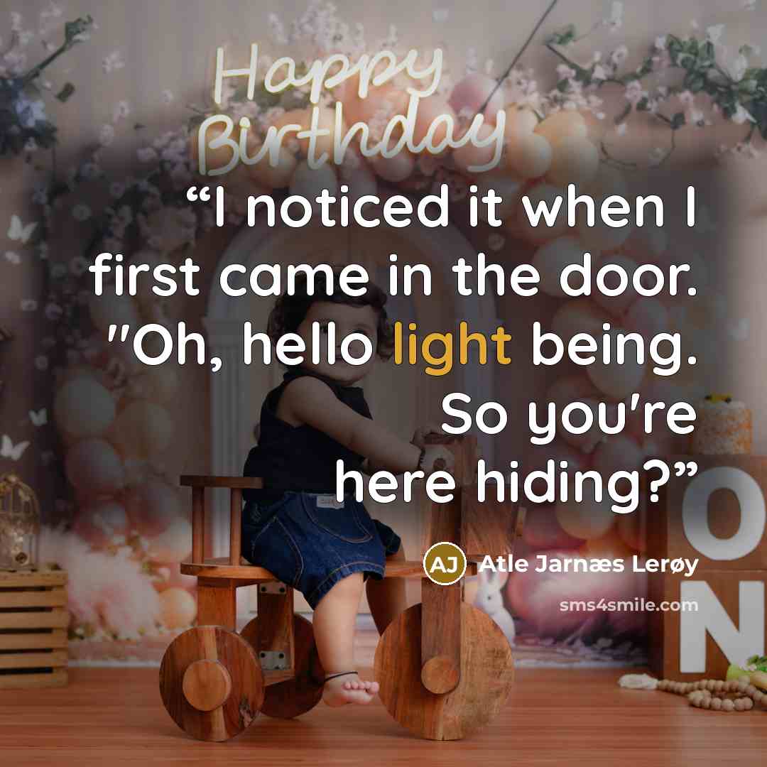 “I noticed it when I first came in the door. "Oh, hello light being. So you're here hiding?” quote by Atle Jarnæs Lerøy