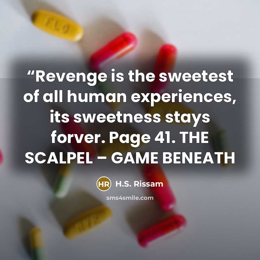 ““Revenge is the sweetest of all human experiences, its sweetness stays forver. Page 41. THE SCALPEL – GAME BENEATH” quote by H.S. Rissam