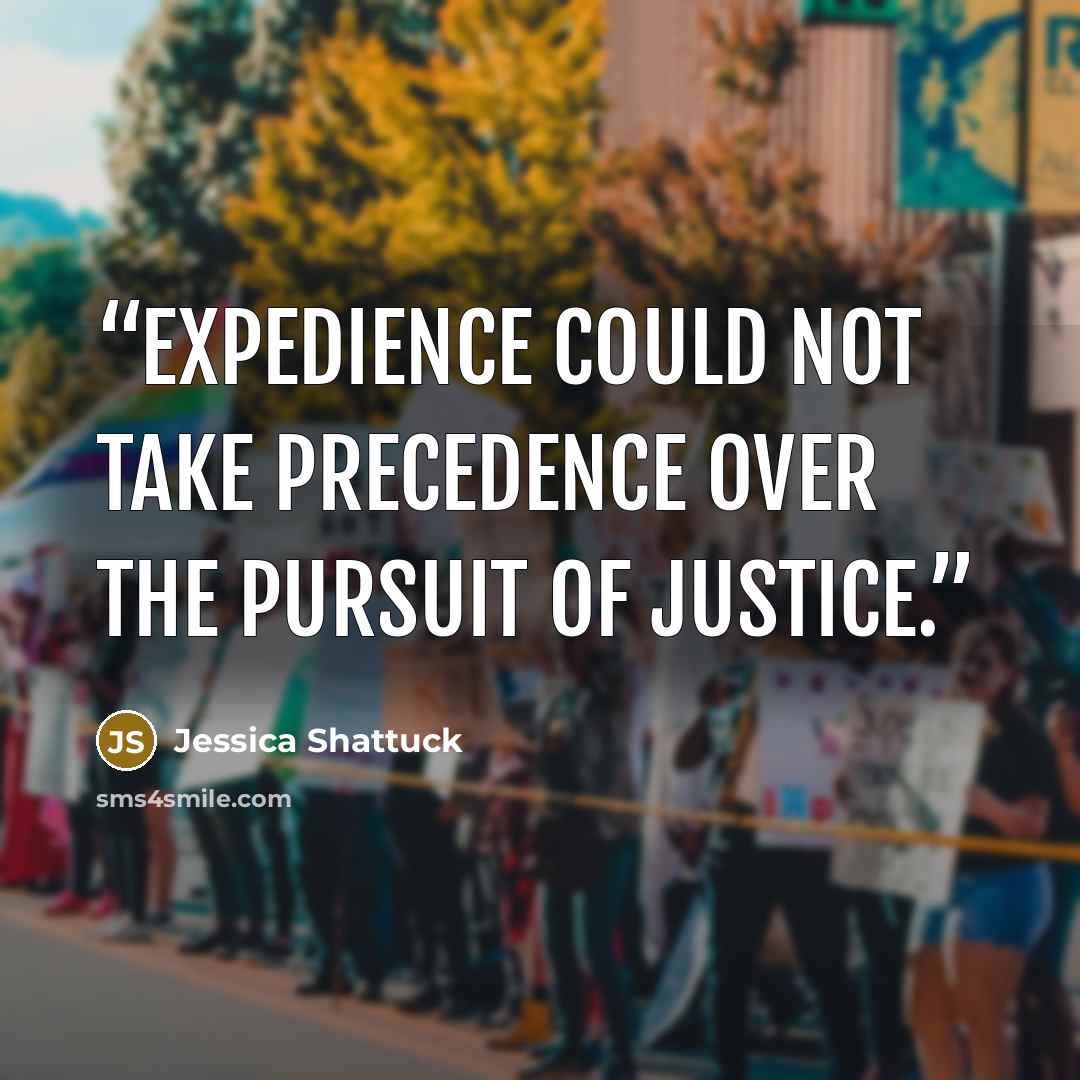 “expedience could not take precedence over the pursuit of justice.” quote by Jessica Shattuck