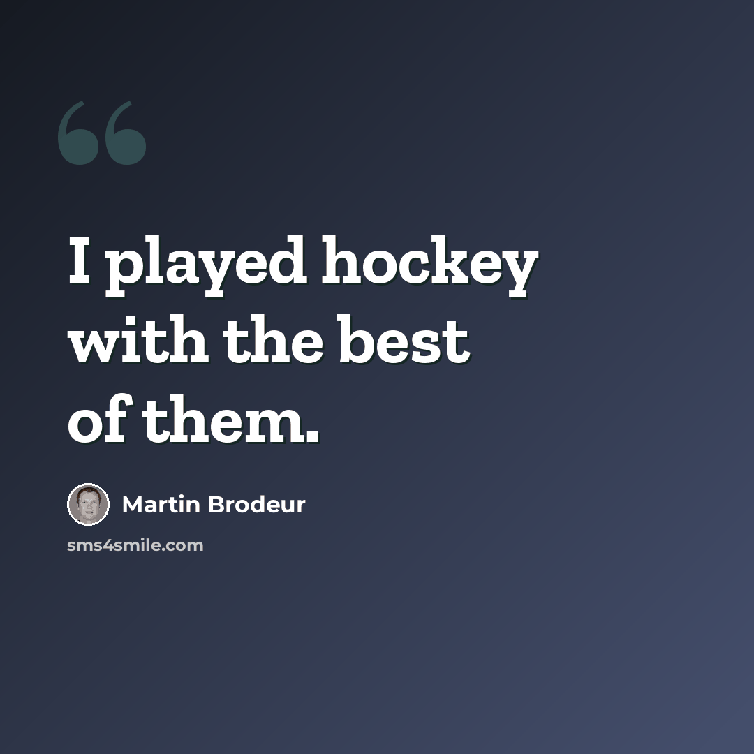“I played hockey with the best of them.” quote by Martin Brodeur