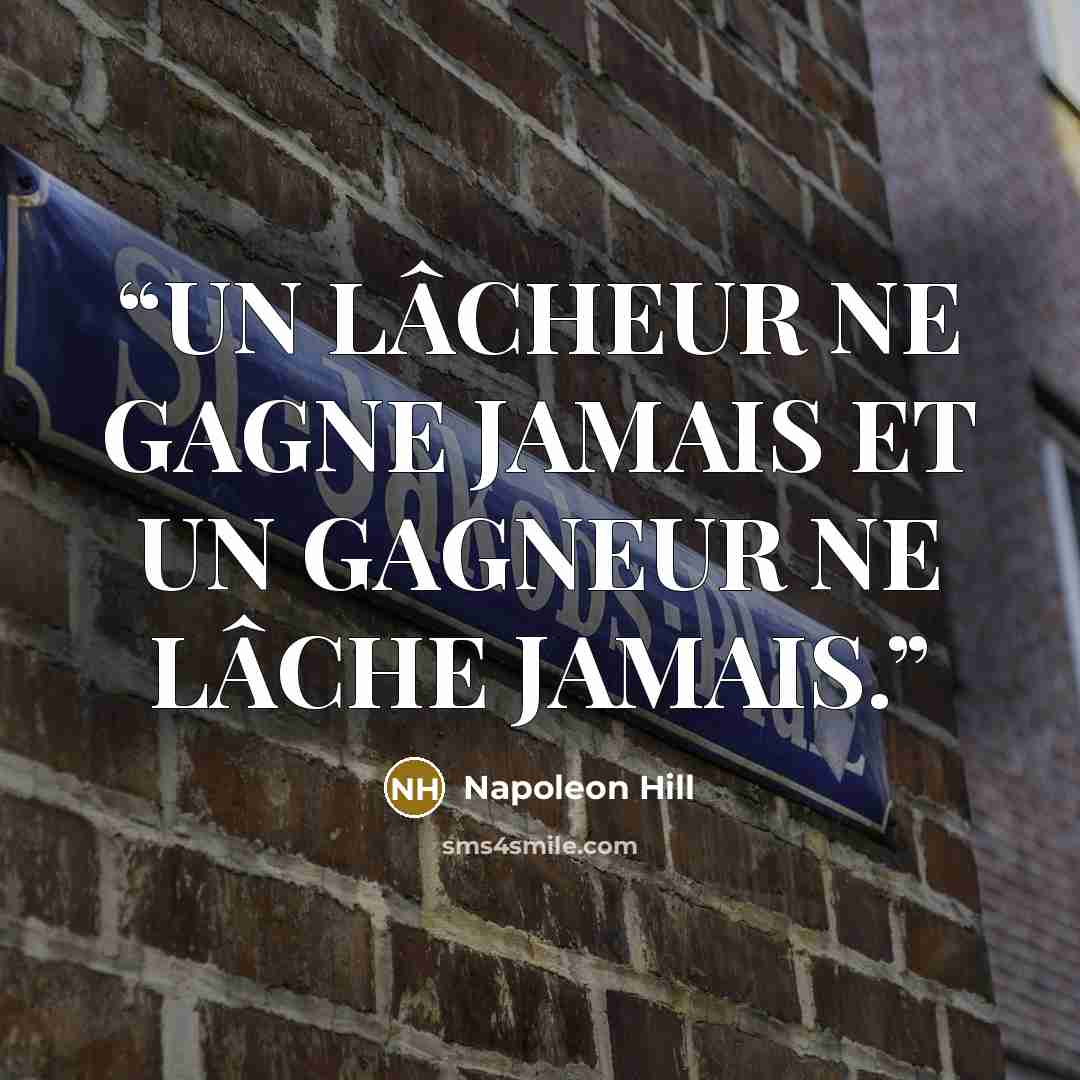 “UN LÂCHEUR NE GAGNE JAMAIS ET UN GAGNEUR NE LÂCHE JAMAIS.” quote by Napoleon Hill