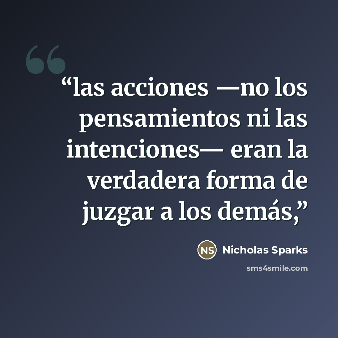 “las acciones —no los pensamientos ni las intenciones— eran la verdadera forma de juzgar a los demás,” quote by Nicholas Sparks
