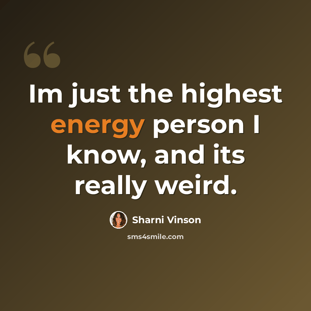 “Im just the highest energy person I know, and its really weird.” quote by Sharni Vinson