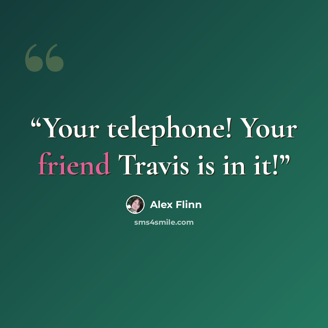 “Your telephone! Your friend Travis is in it!” quote by Alex Flinn