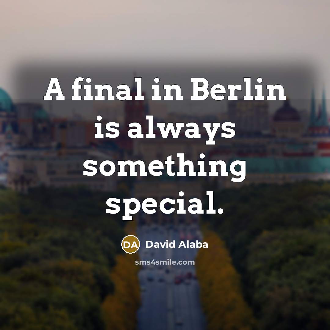“A final in Berlin is always something special.” quote by David Alaba