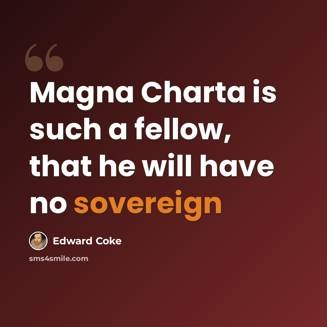 “Magna Charta is such a fellow, that he will have no sovereign” quote by Edward Coke
