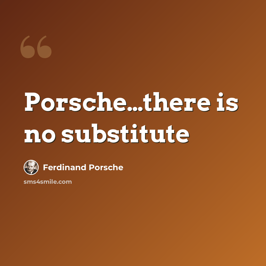 “Porsche…there is no substitute” quote by Ferdinand Porsche